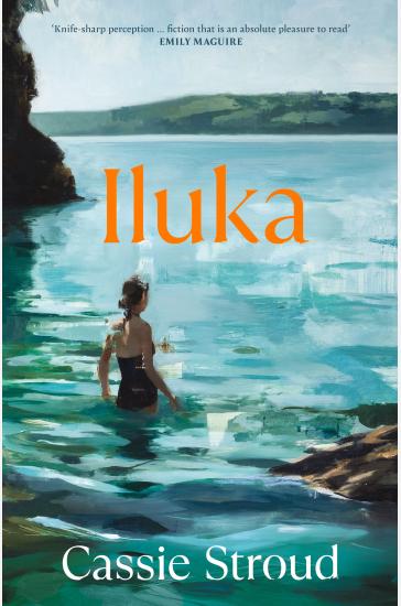 Iluka: the brilliant 2026 debut for readers of Emily Maguire, Charlotte Wood and Anne Tyler